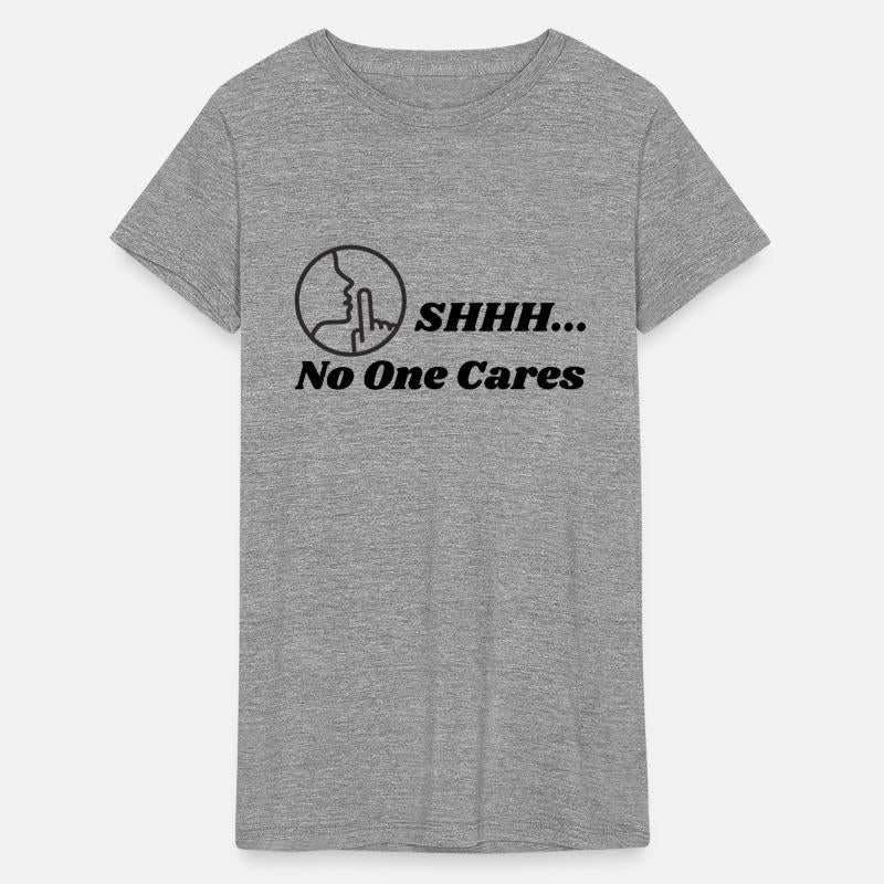 Shhh No One Cares Sarcastic Funny