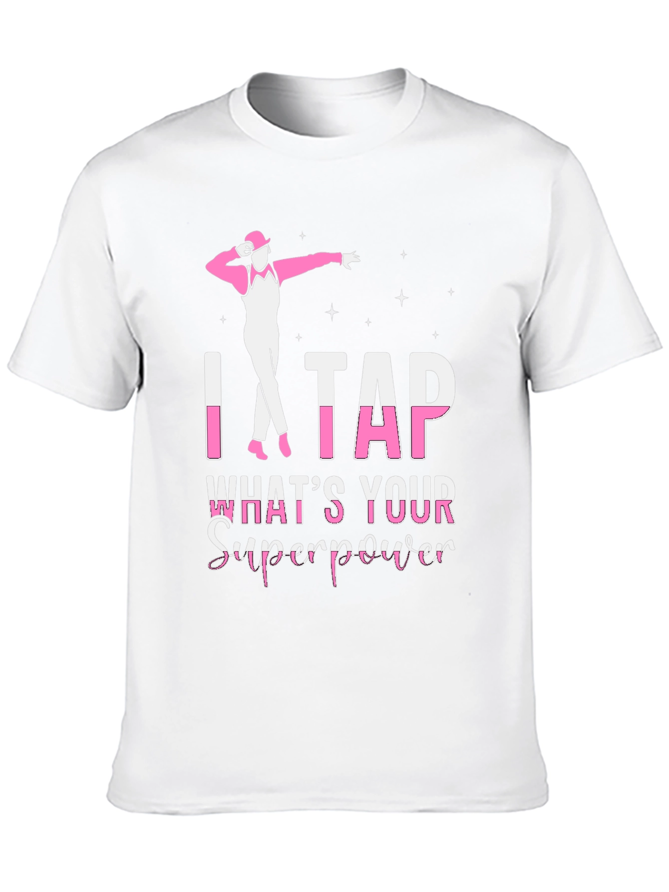 I Tap Whats Your Superpower T-Shirt
