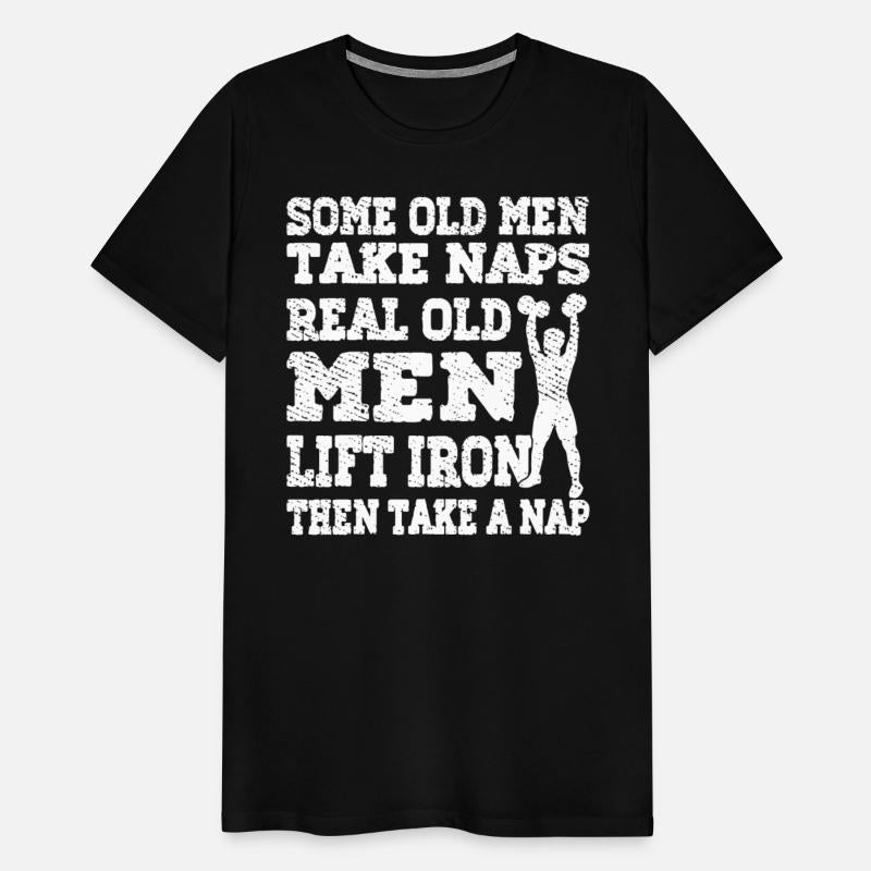 SOME OLD MEN TAKE NAPS REAL OLD MEN LIFT IRON