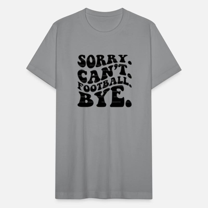 Sorry Can't Football Bye.