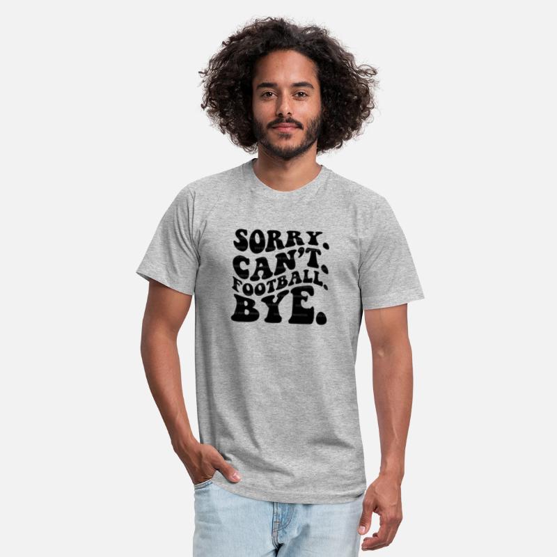 Sorry Can't Football Bye.