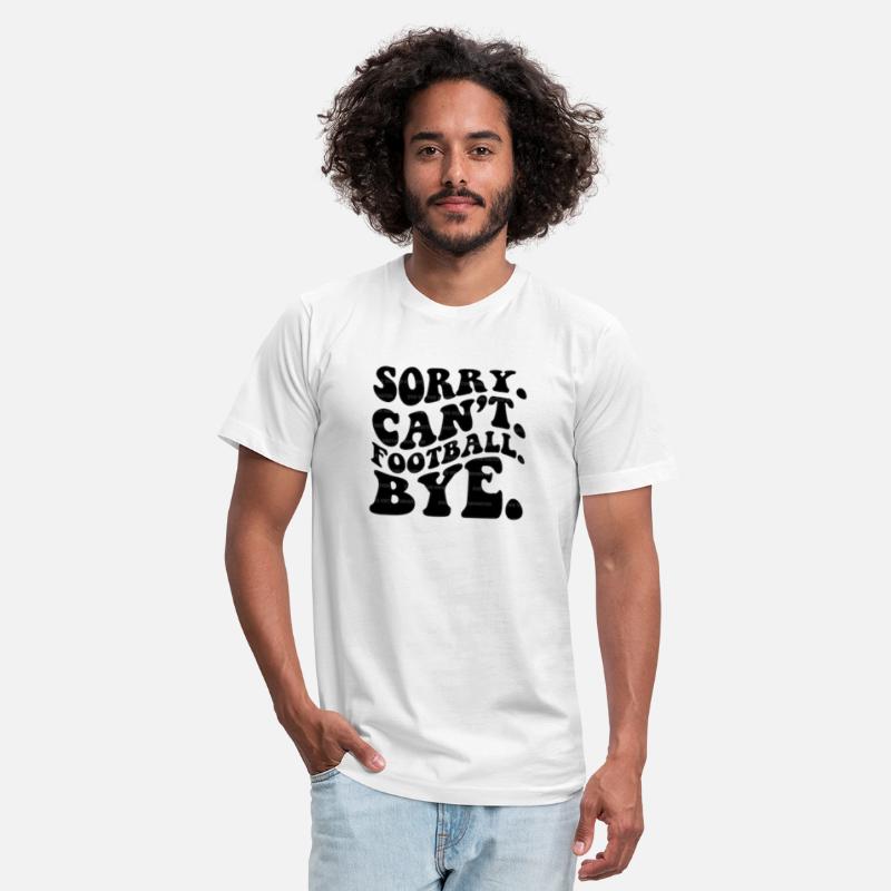 Sorry Can't Football Bye.