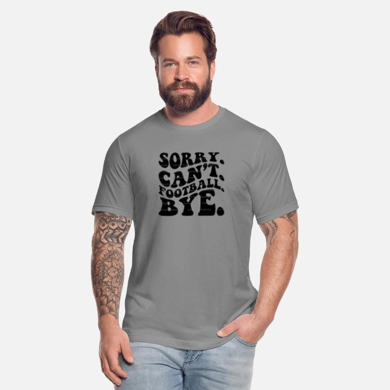 Sorry Can't Football Bye.