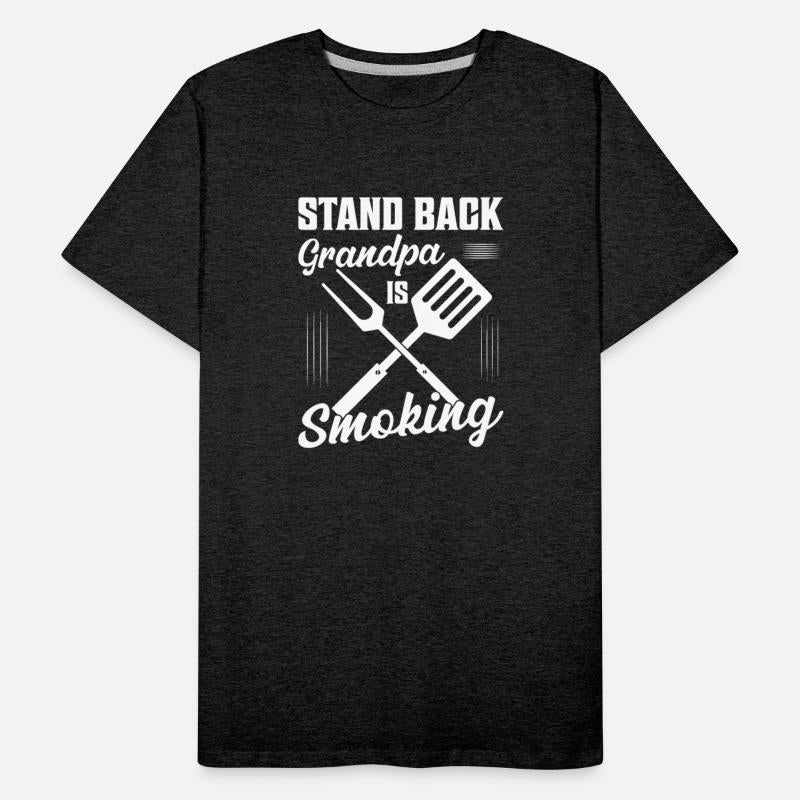 Stand Back Grandpa is Smoking Grilling BBQ Smoker