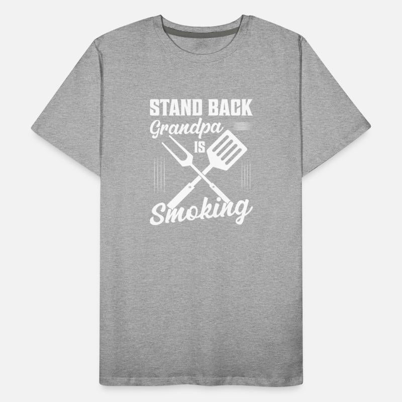 Stand Back Grandpa is Smoking Grilling BBQ Smoker