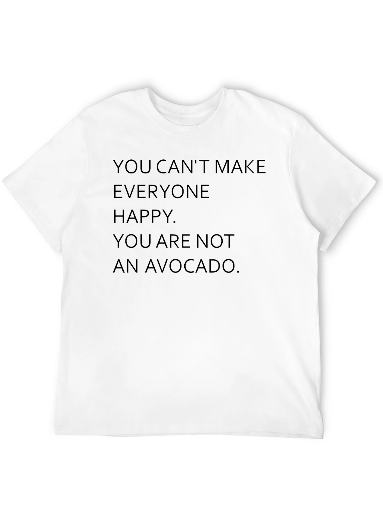 You Cant Make Everyone Happy T-Shirt