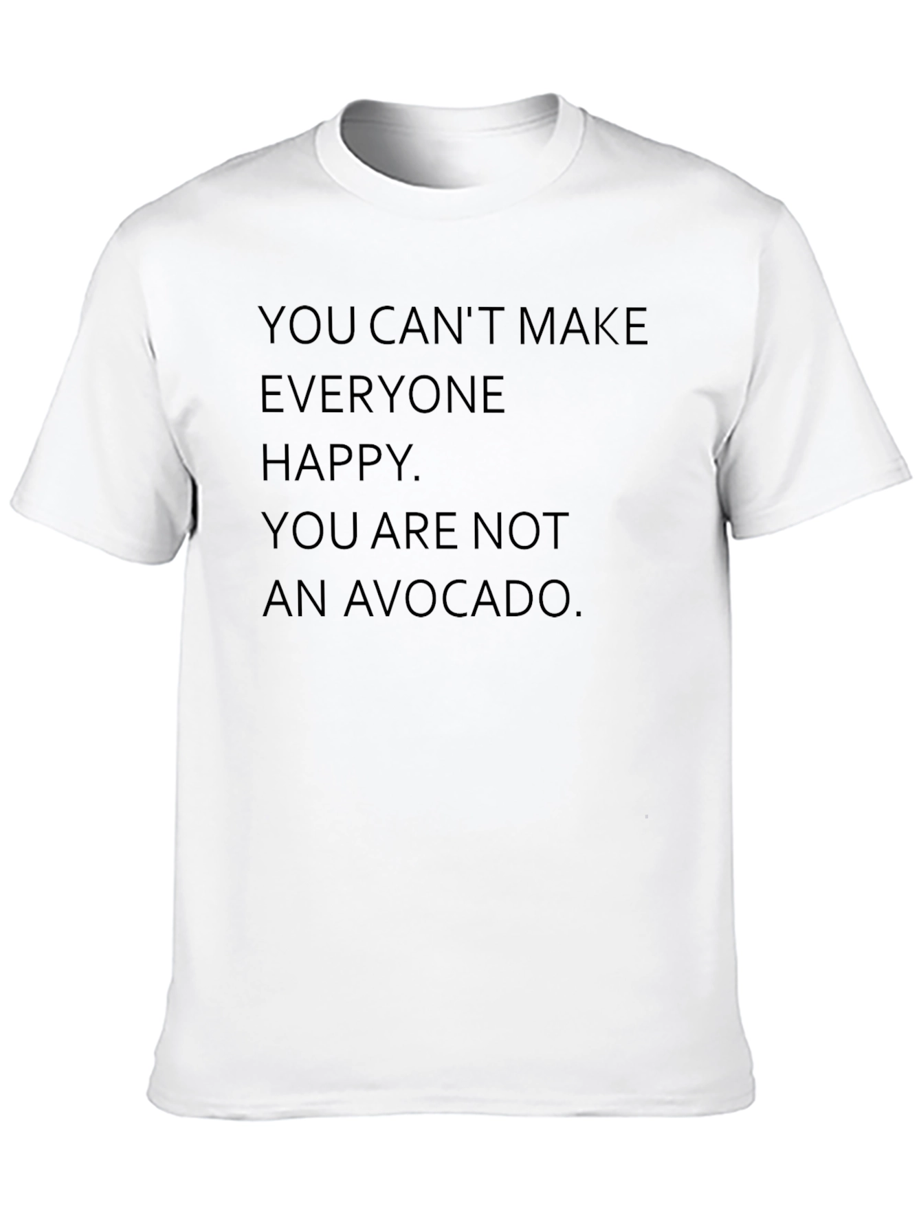 You Cant Make Everyone Happy T-Shirt