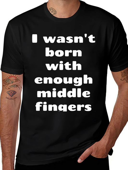 I Wasnt Born With Enough Middle Fingers T-Shirt