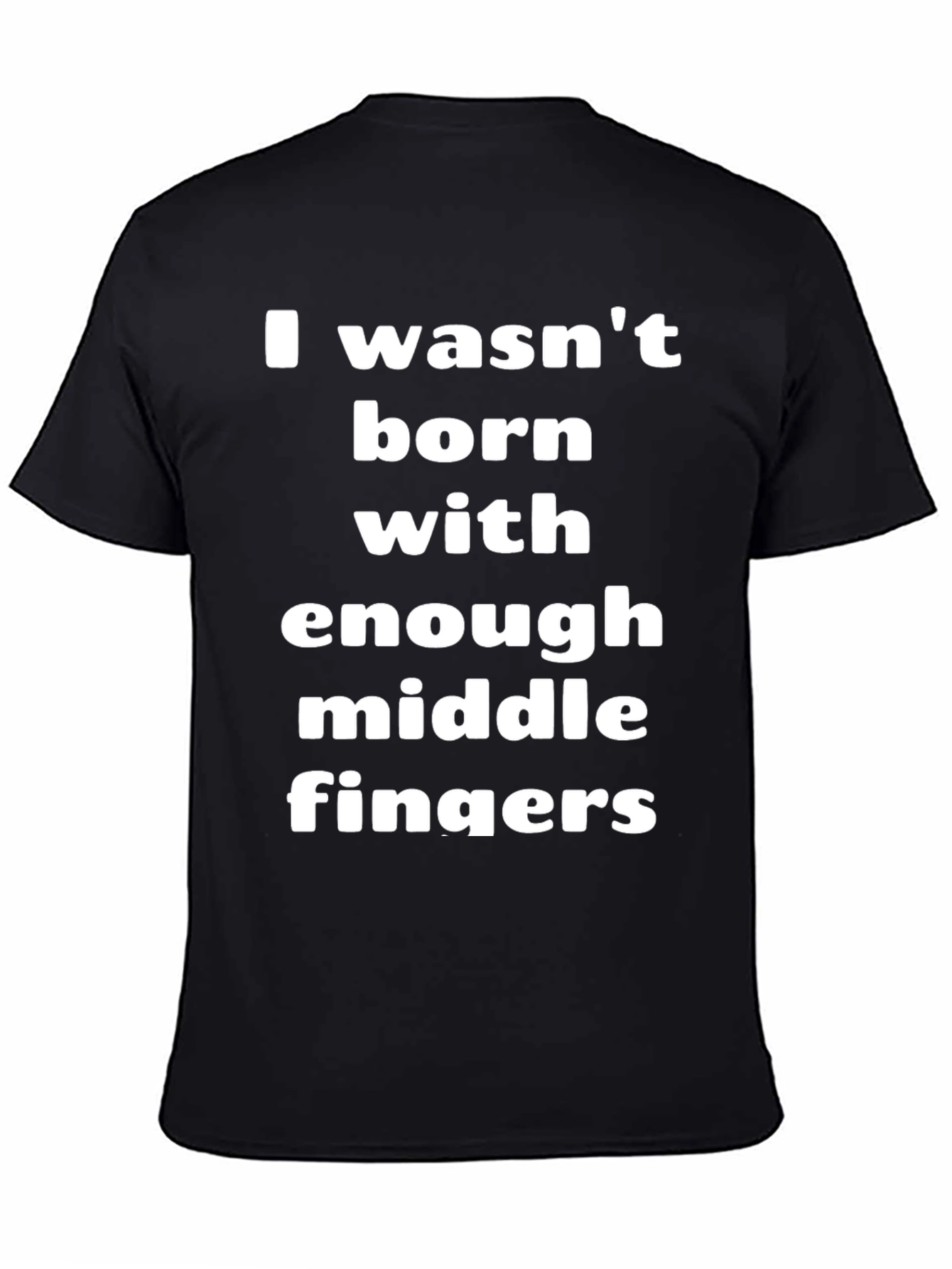 I Wasnt Born With Enough Middle Fingers T-Shirt