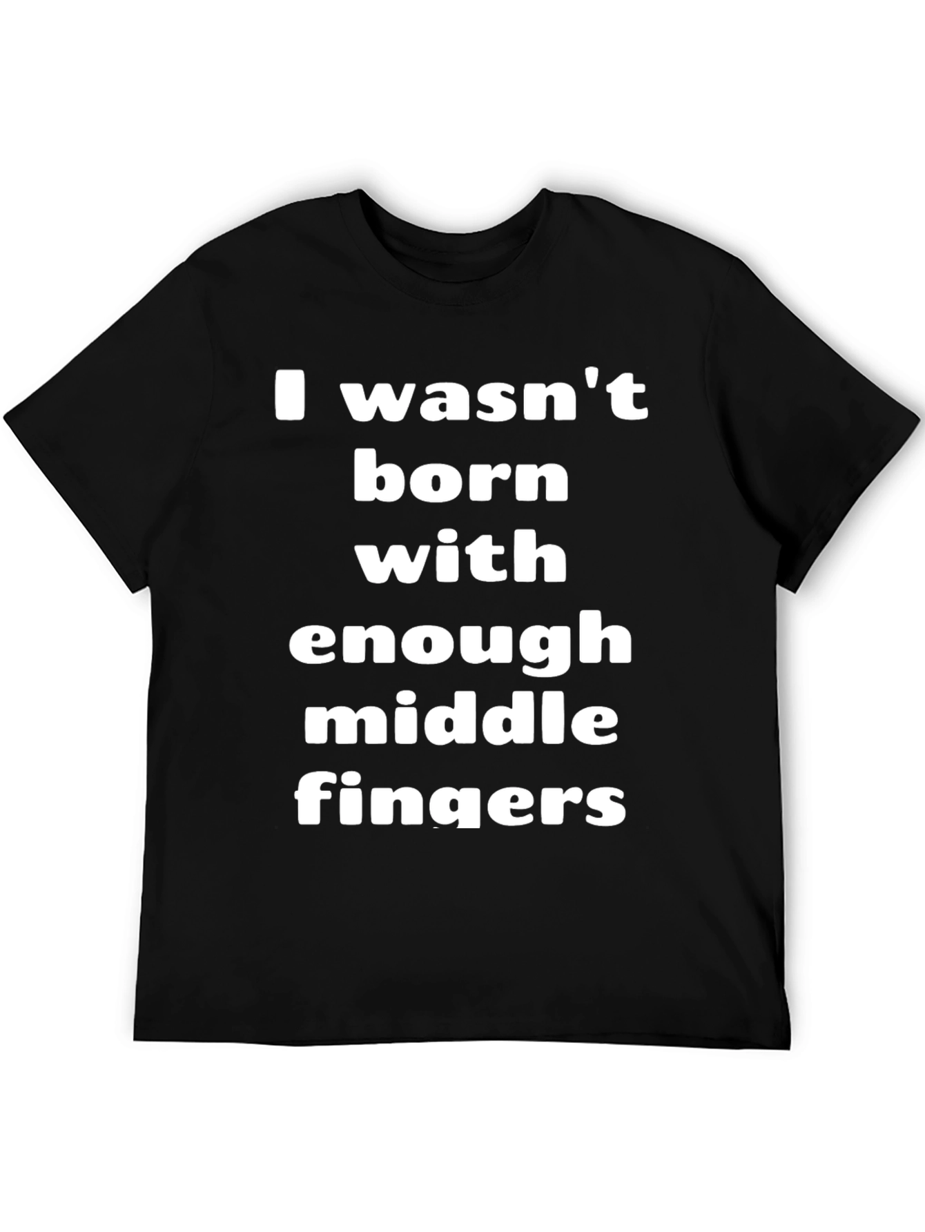 I Wasnt Born With Enough Middle Fingers T-Shirt