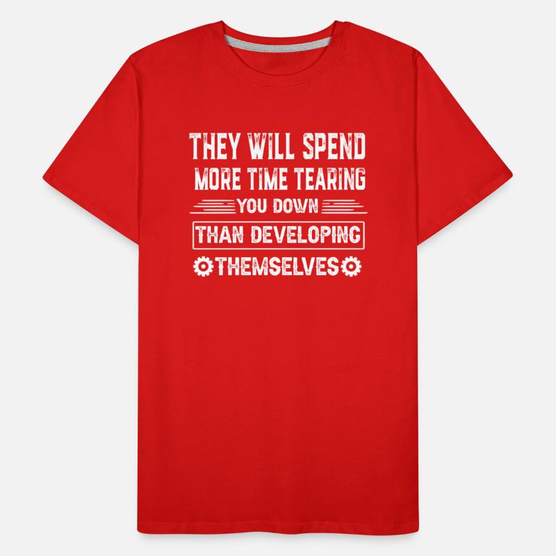 They will spend more time tearing you down