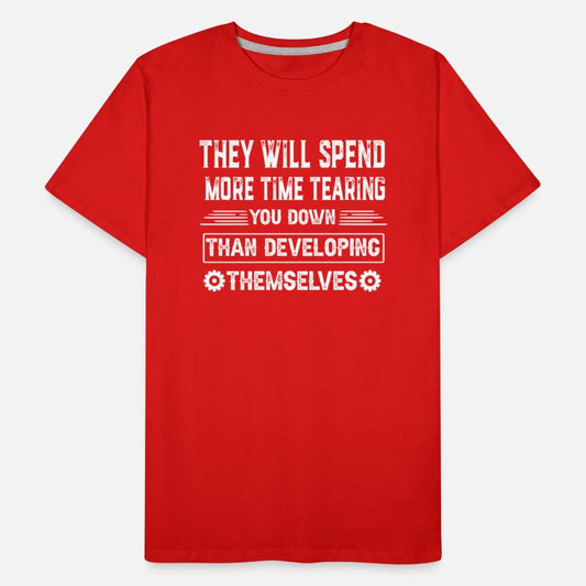 They will spend more time tearing you down