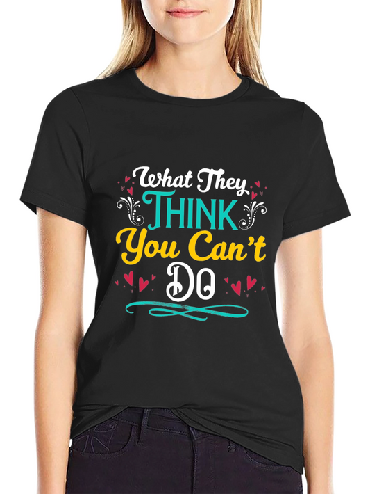 Motivational Graphic T-Shirt - What They Think You Cant Do