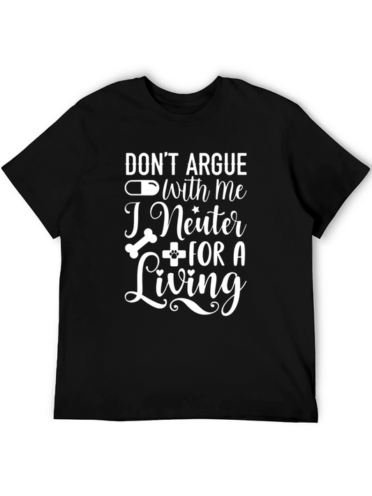 Dont Argue With Me I Neuter for a Living Funny Vet T-Shirt