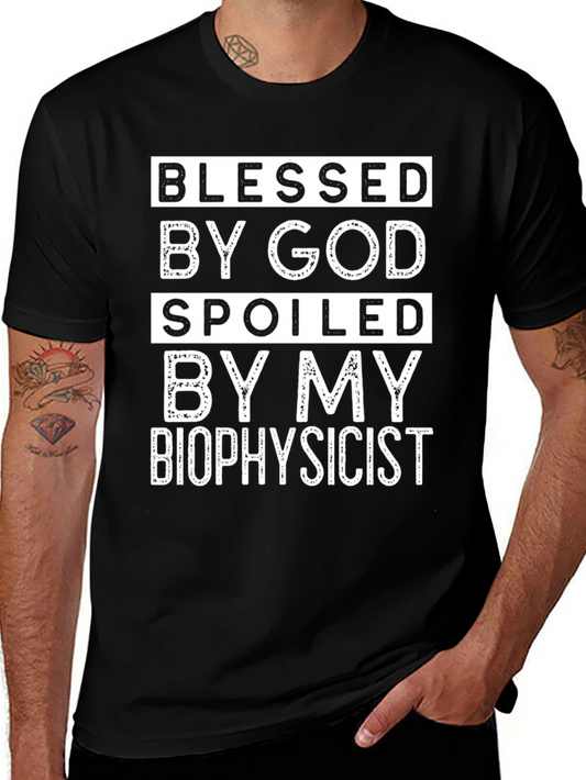 Blessed by God Spoiled by My Biophysicist T-Shirt