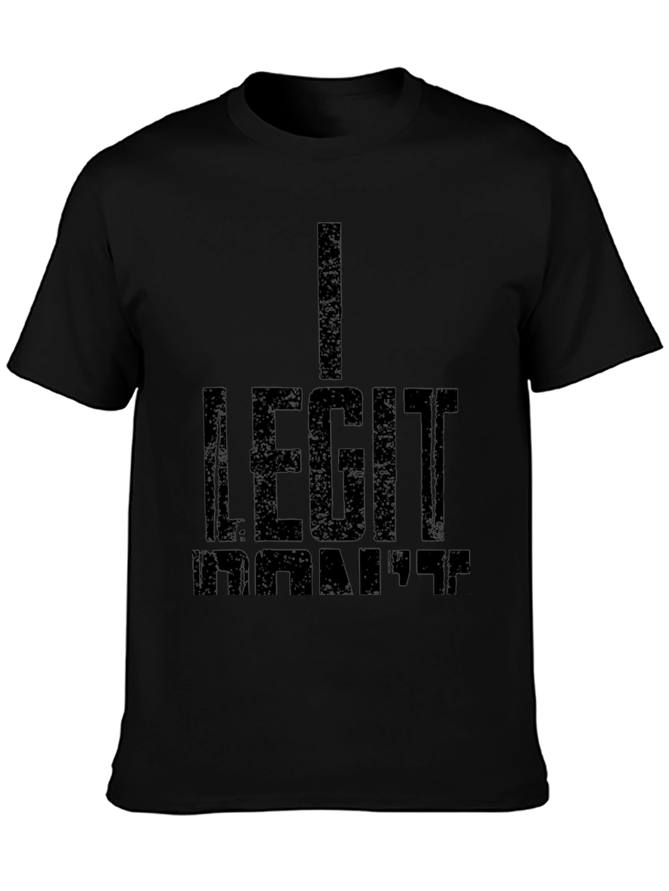 I Legit Dont Care Black T-Shirt