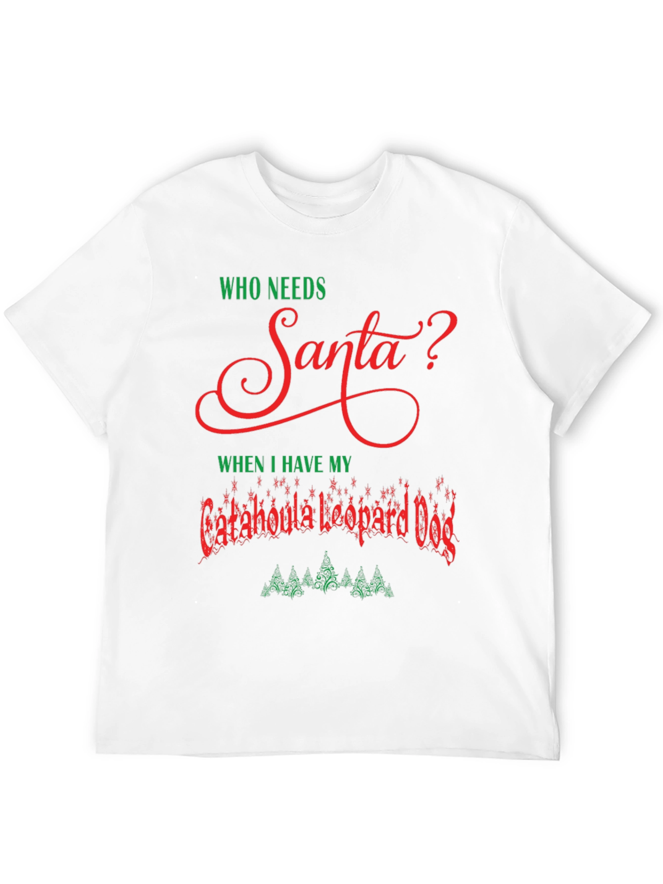 Who Needs Santa Catahoula Leopard Dog Christmas T-Shirt