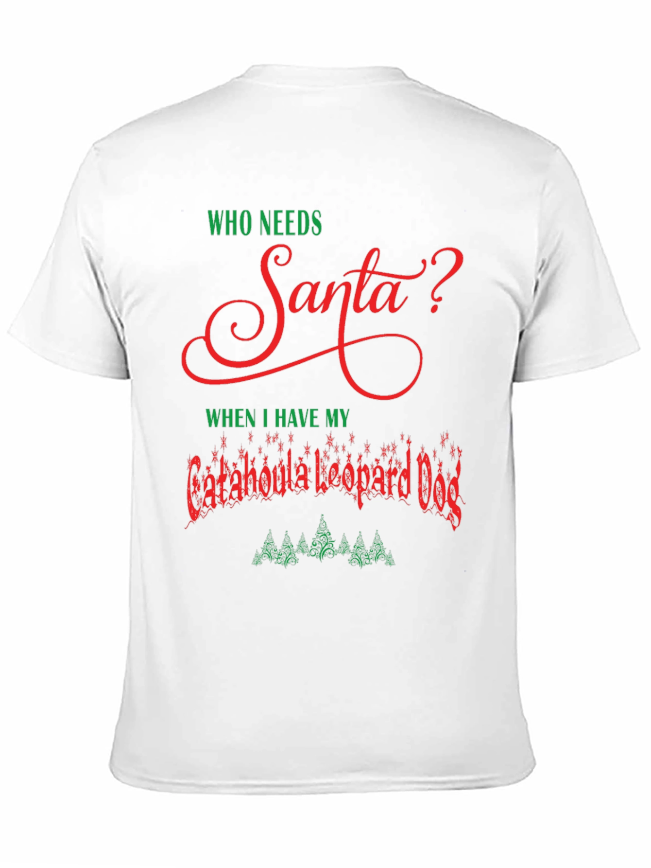 Who Needs Santa Catahoula Leopard Dog Christmas T-Shirt