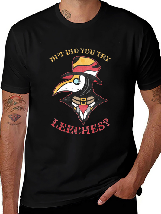 Plague Doctor T-Shirt - But Did You Try Leeches?