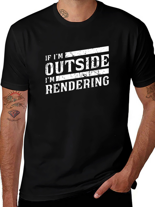 If Im Outside Im Rendering Funny Black T-Shirt