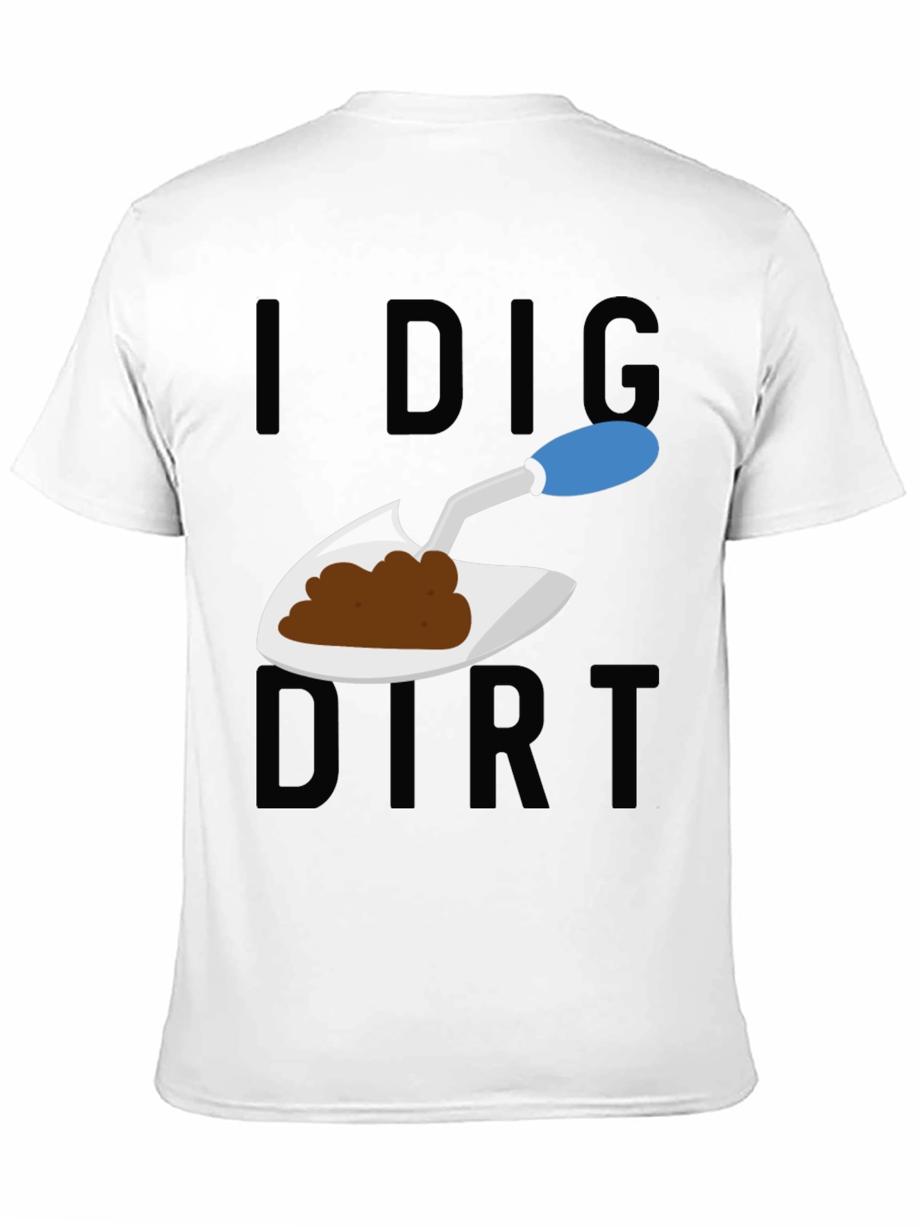 I Dig Dirt T-Shirt - Gardeners Humor Tee