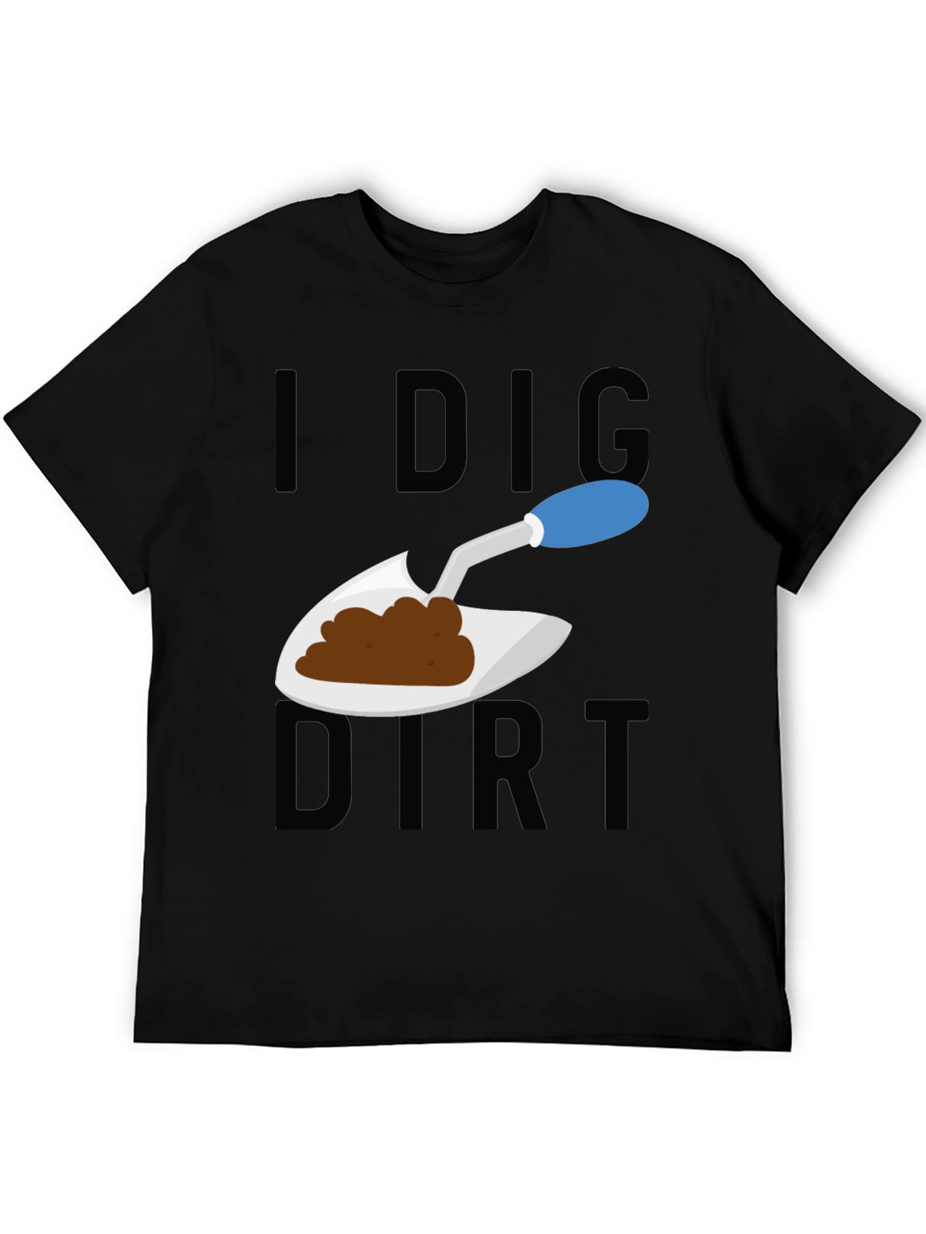 I Dig Dirt T-Shirt - Gardeners Humor Tee