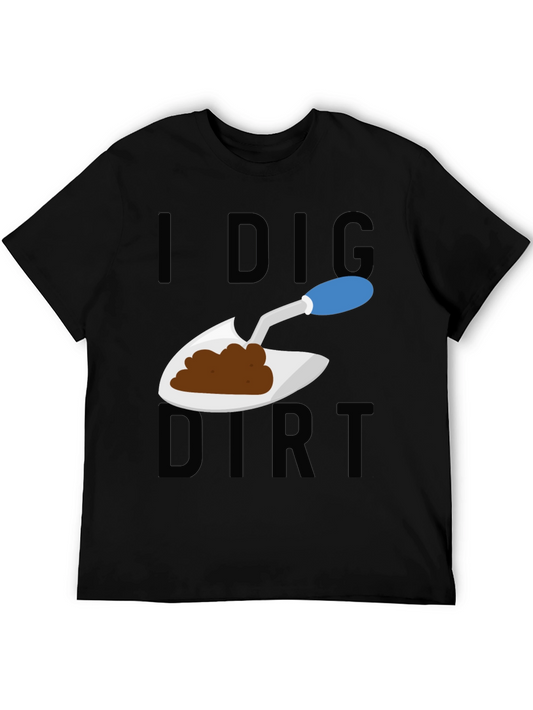 I Dig Dirt T-Shirt - Gardeners Humor Tee