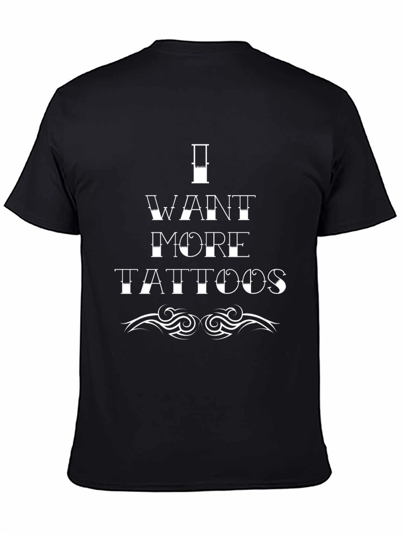 I Want More Tattoos Graphic T-Shirt