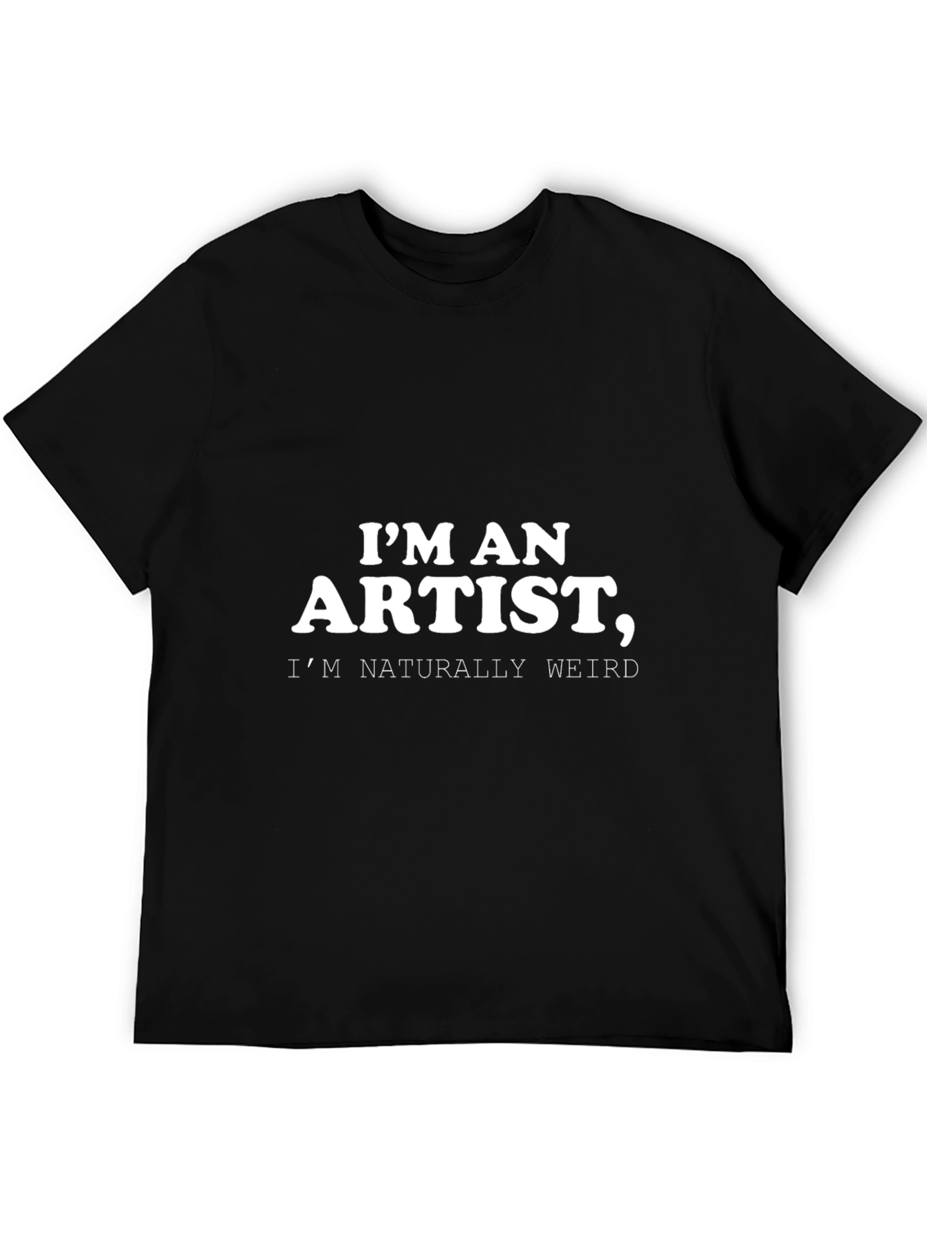 Im an Artist Weird T-Shirt - Black