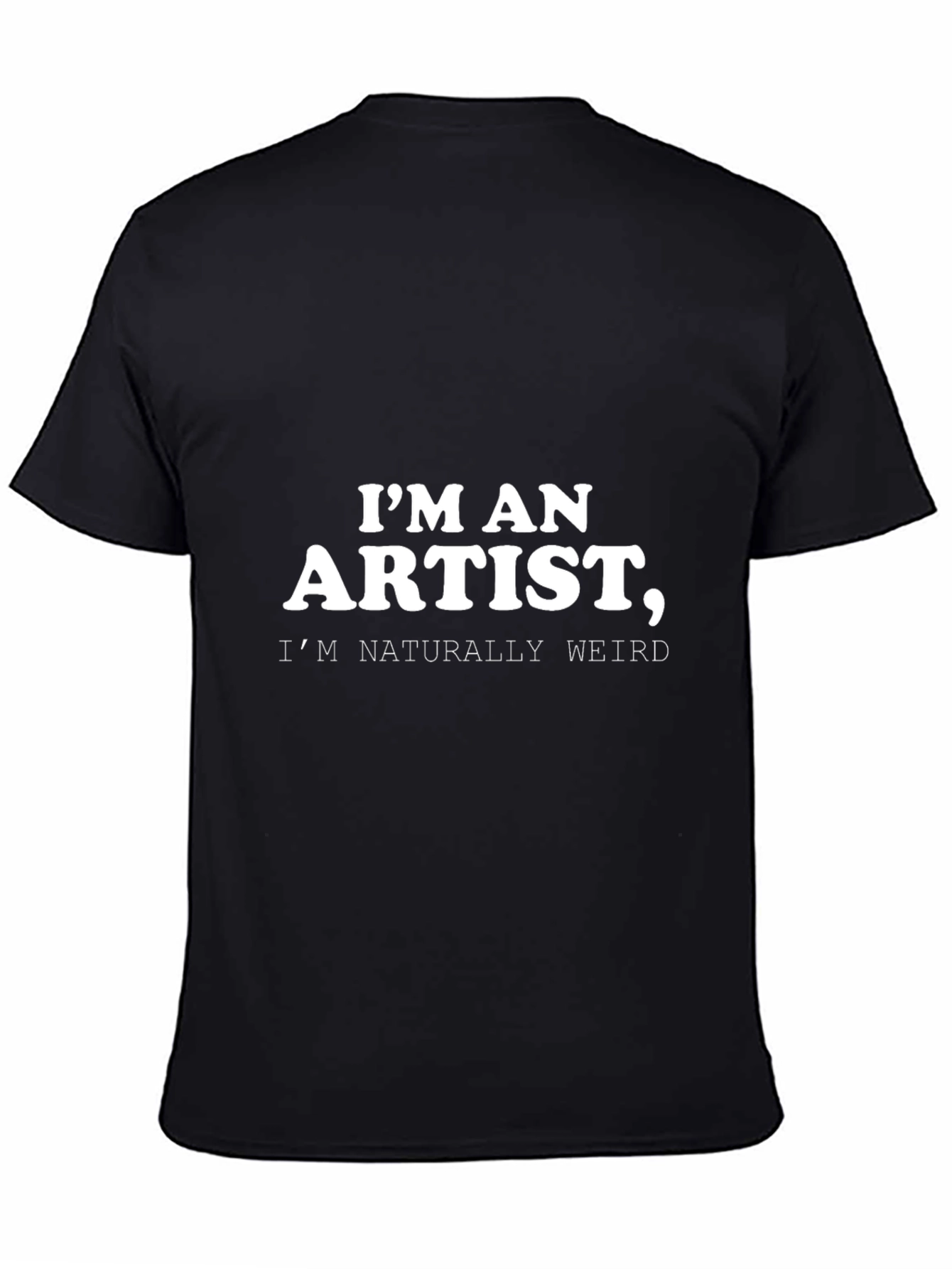 Im an Artist Weird T-Shirt - Black
