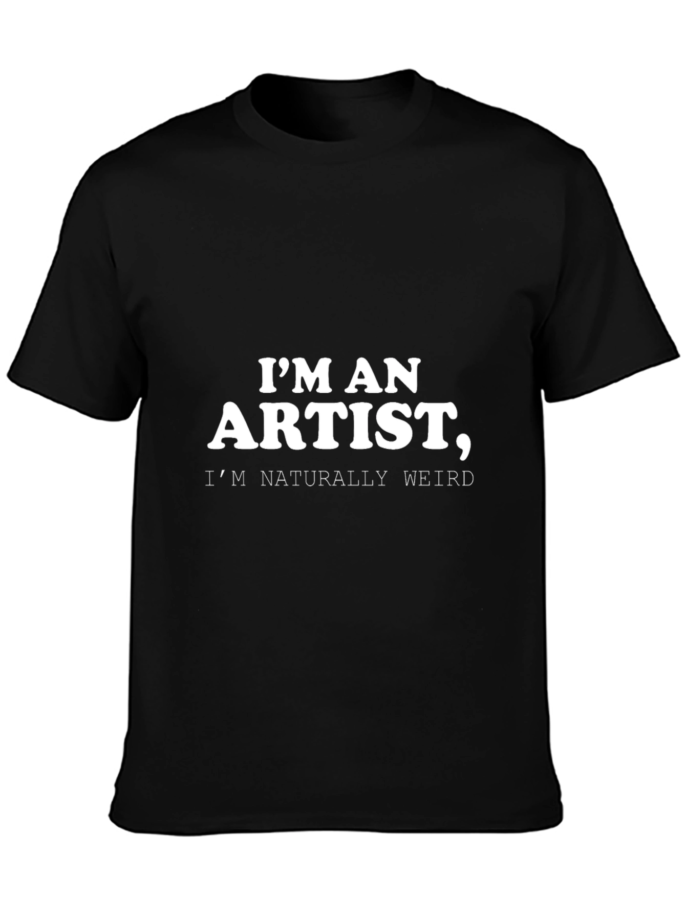 Im an Artist Weird T-Shirt - Black