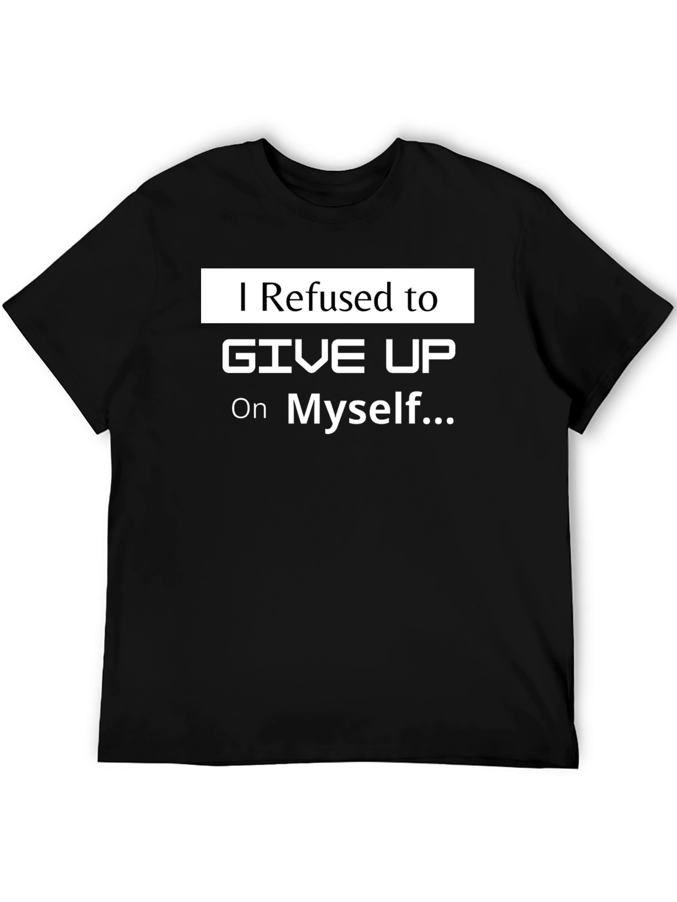 Motivational T-Shirt: I Refused to Give Up