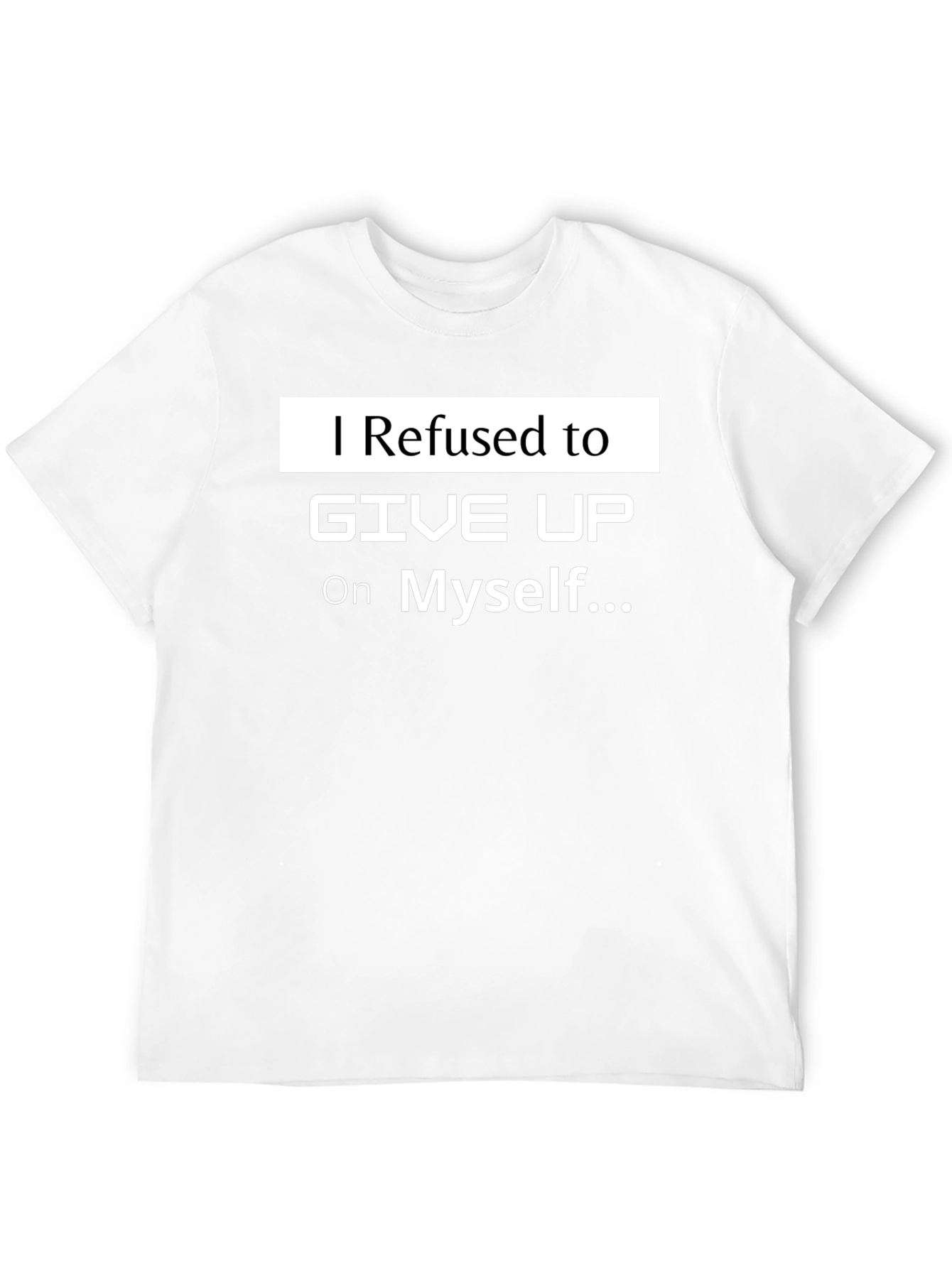 Motivational T-Shirt: I Refused to Give Up