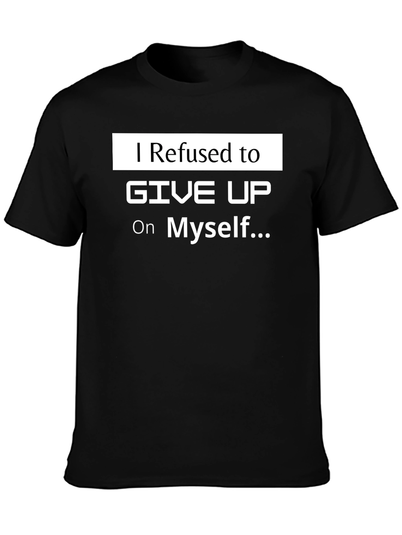 Motivational T-Shirt: I Refused to Give Up