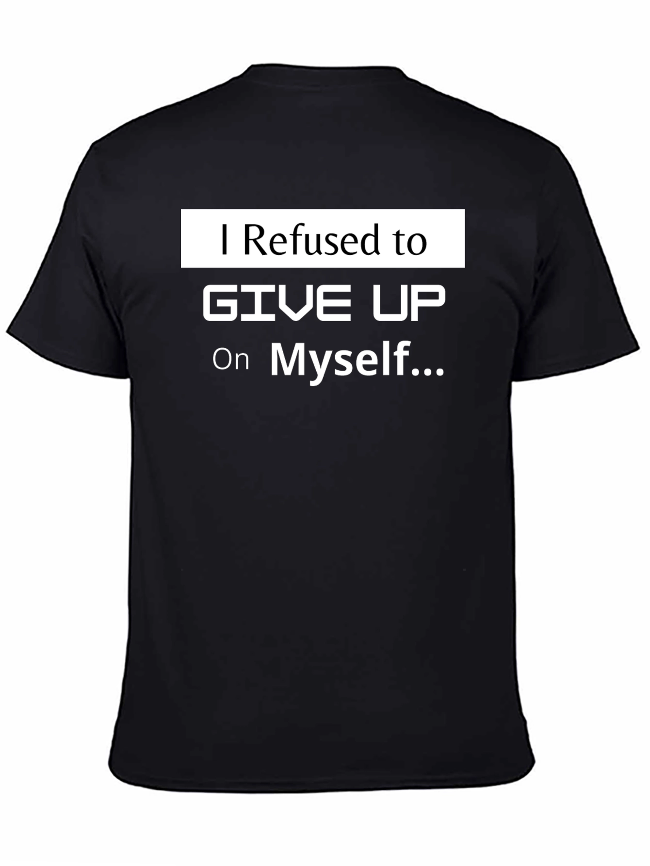 Motivational T-Shirt: I Refused to Give Up