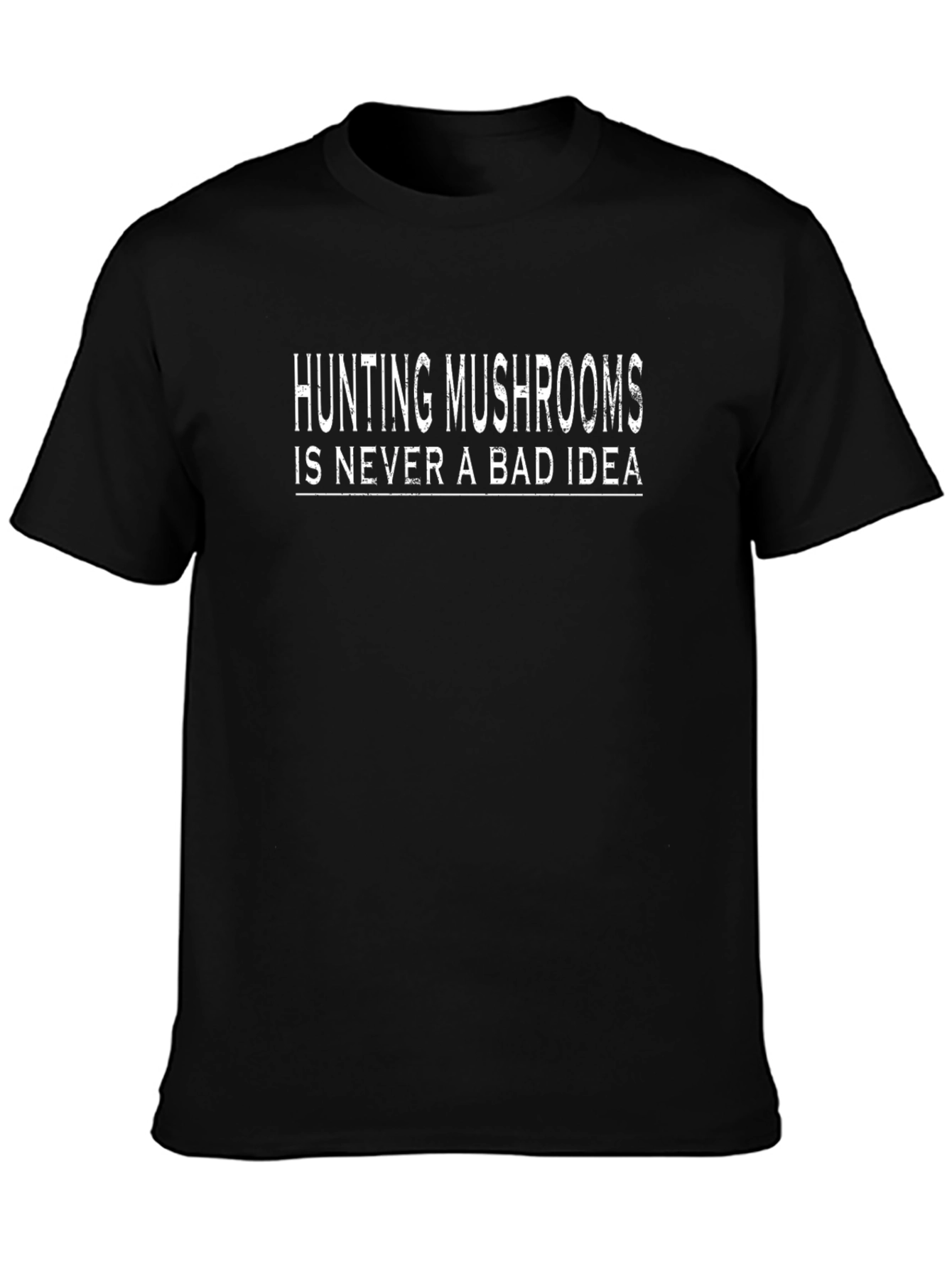 Hunting Mushrooms T-Shirt: Never A Bad Idea