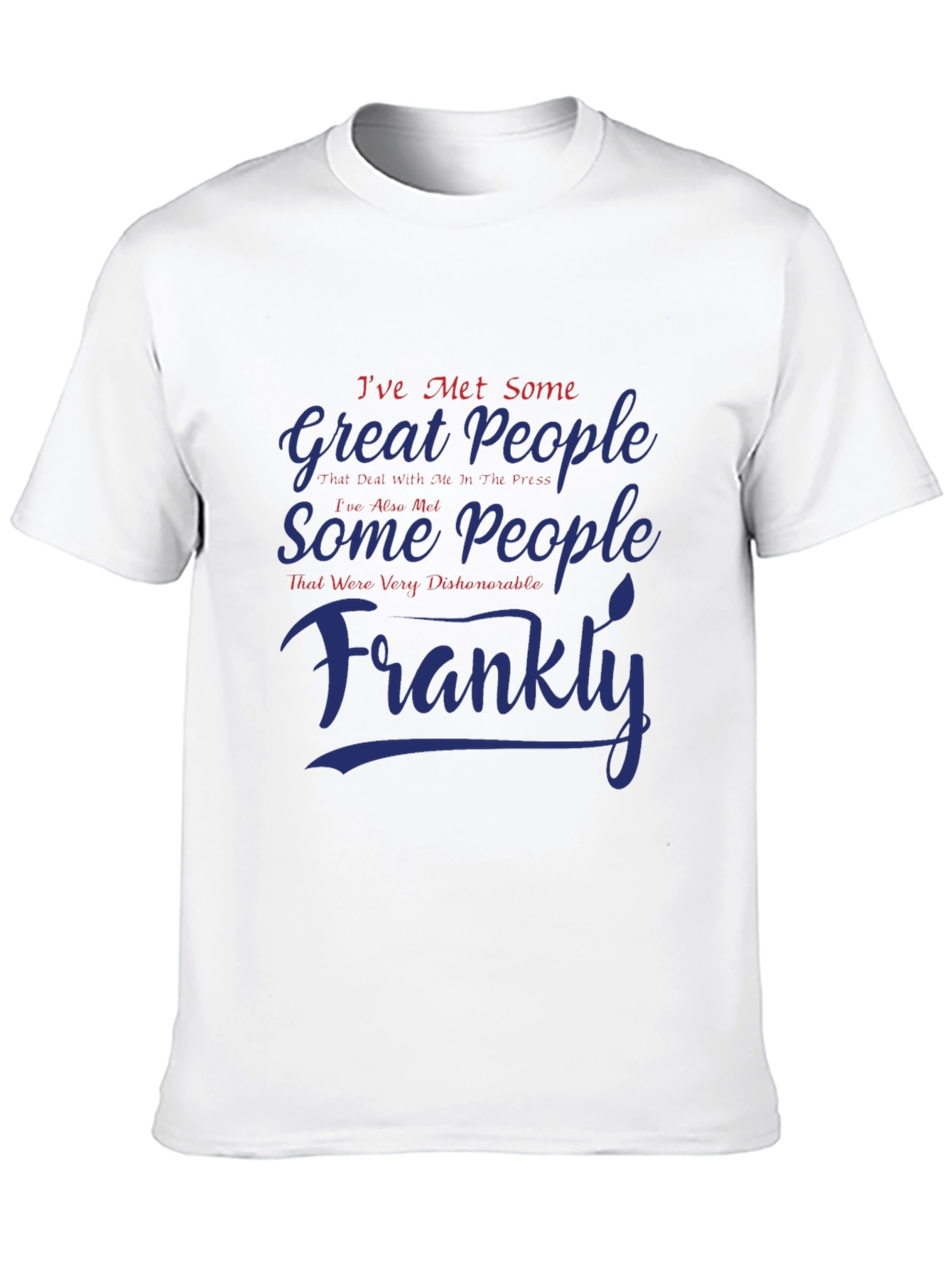 Ive Met Some Great People Graphic T-Shirt