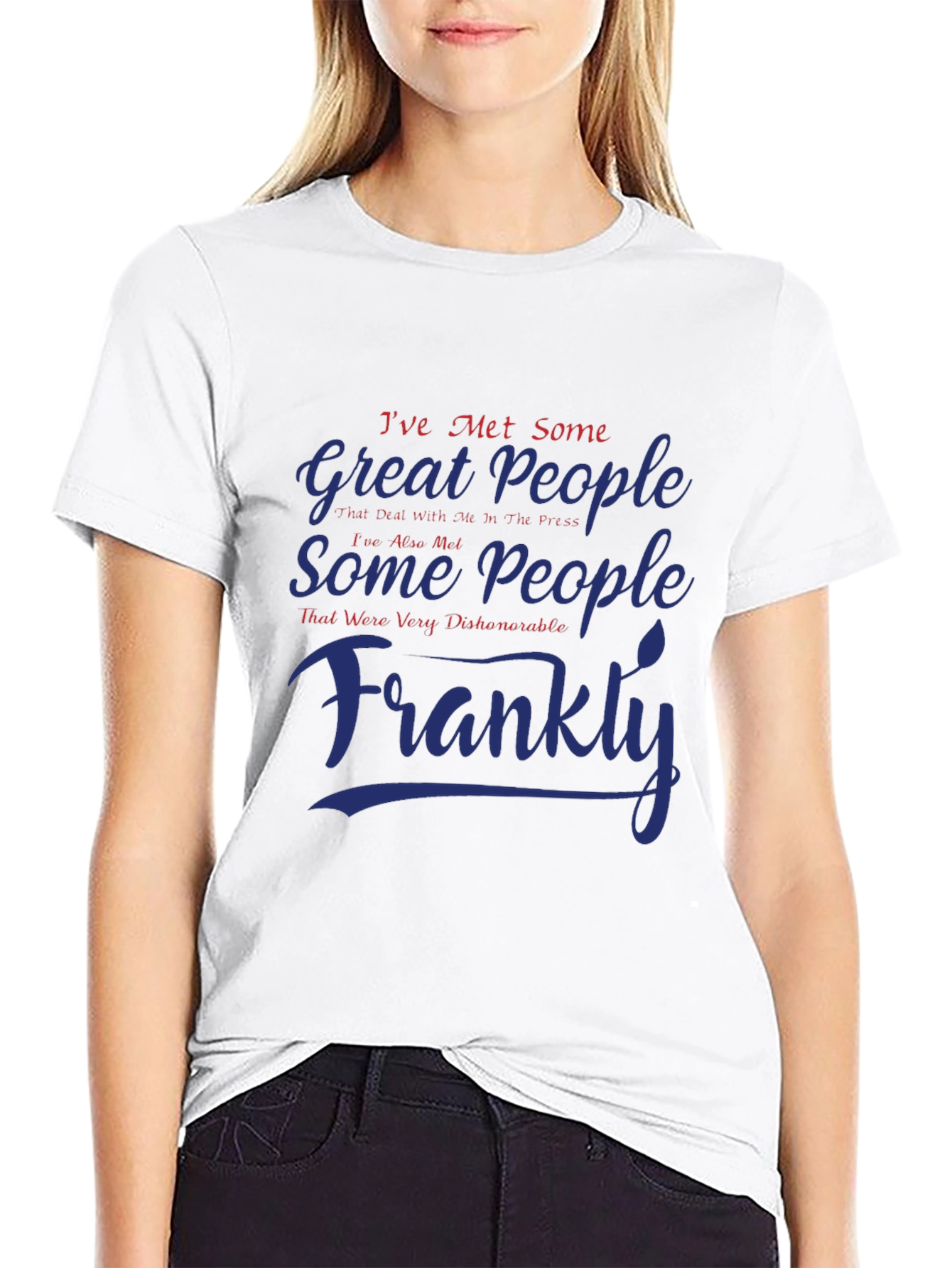 Ive Met Some Great People Graphic T-Shirt
