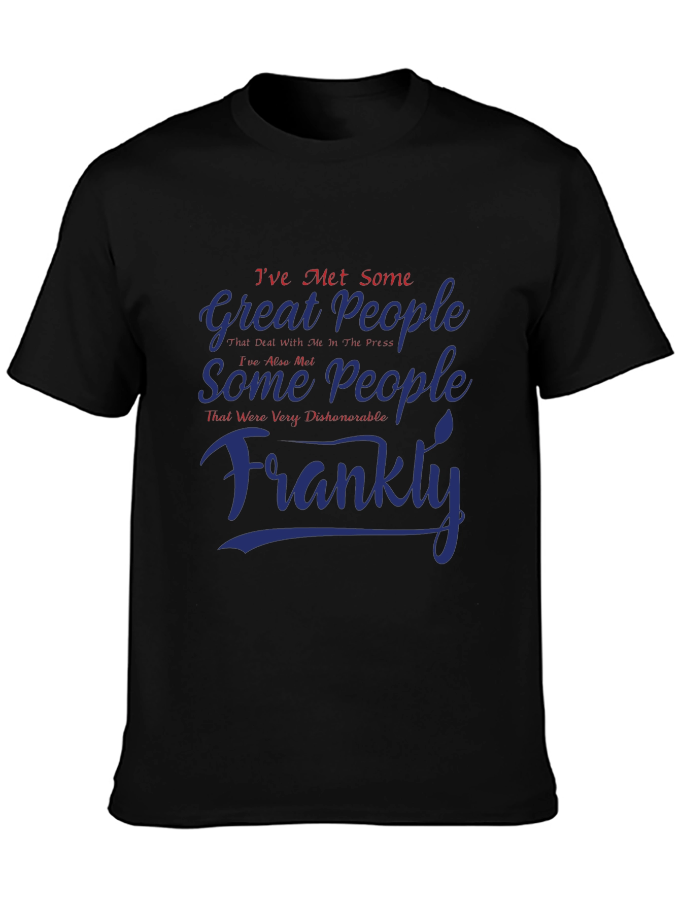 Ive Met Some Great People Graphic T-Shirt