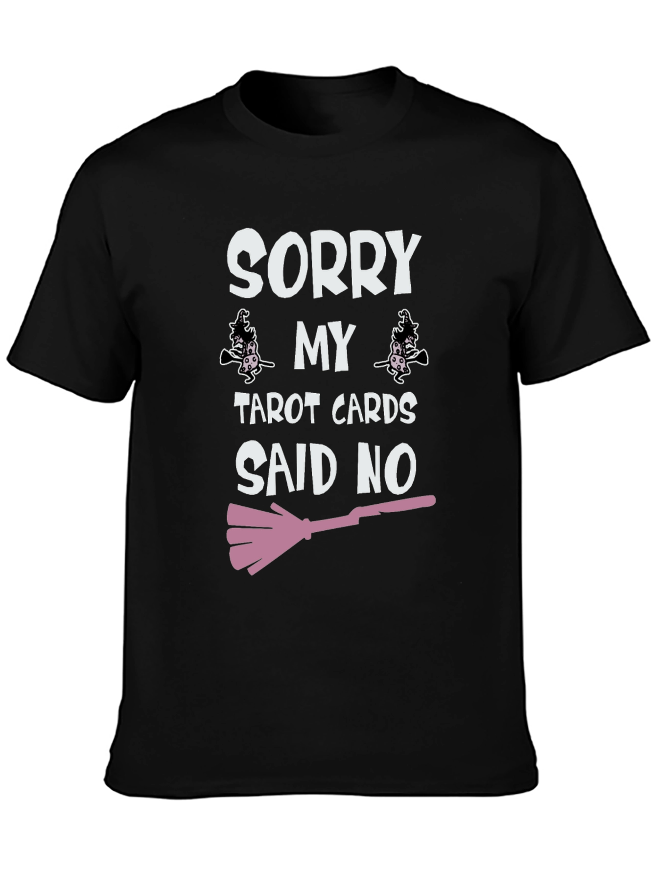 Sorry My Tarot Cards Said No Graphic Tee