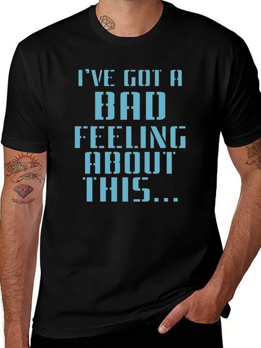 Ive Got a Bad Feeling T-Shirt