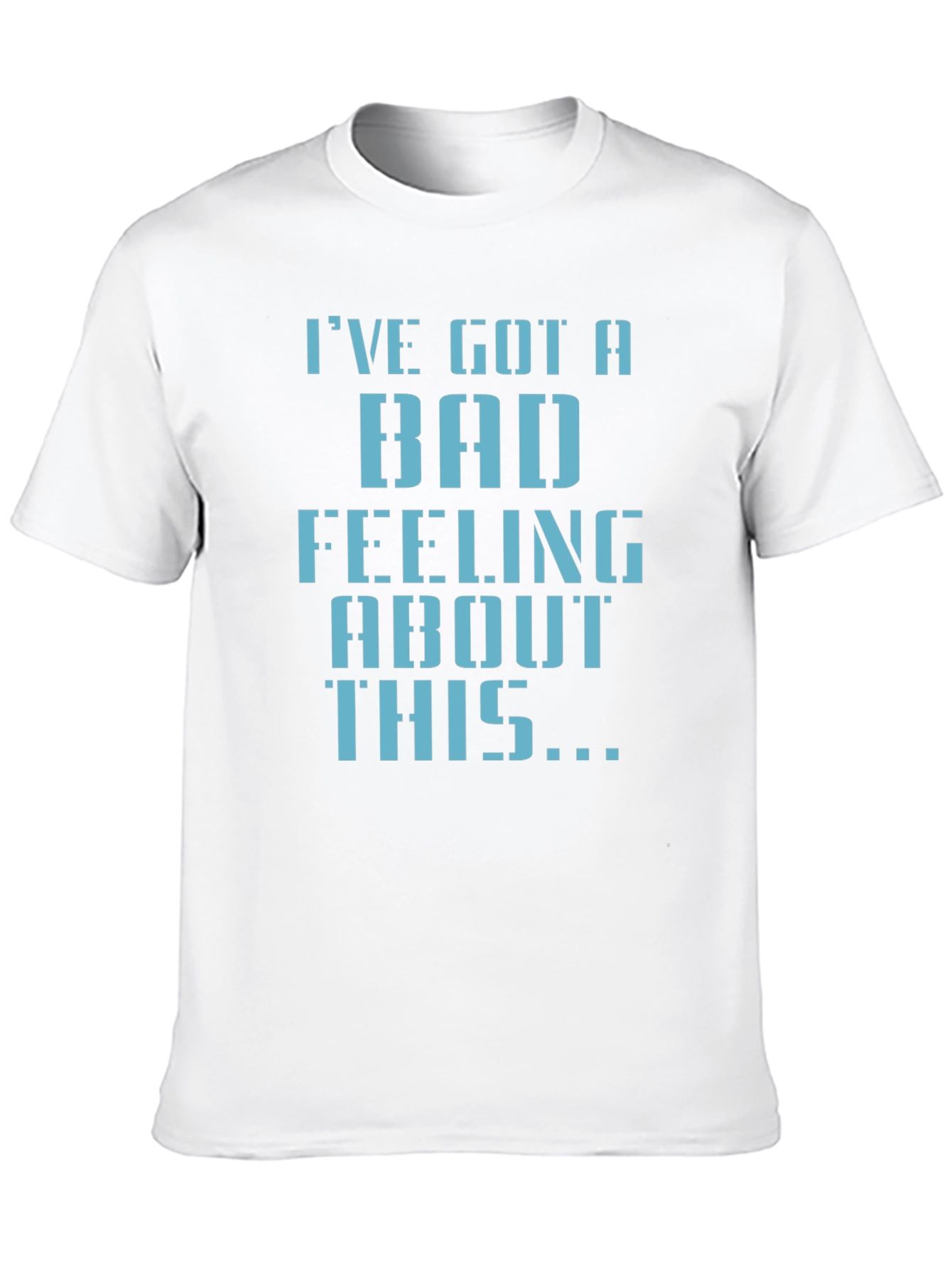 Ive Got a Bad Feeling T-Shirt