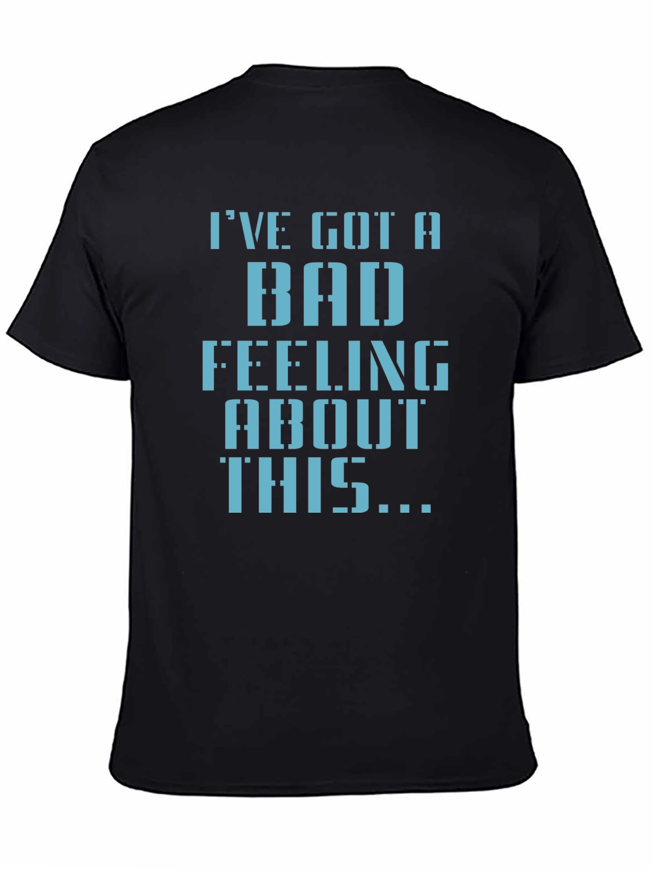 Ive Got a Bad Feeling T-Shirt