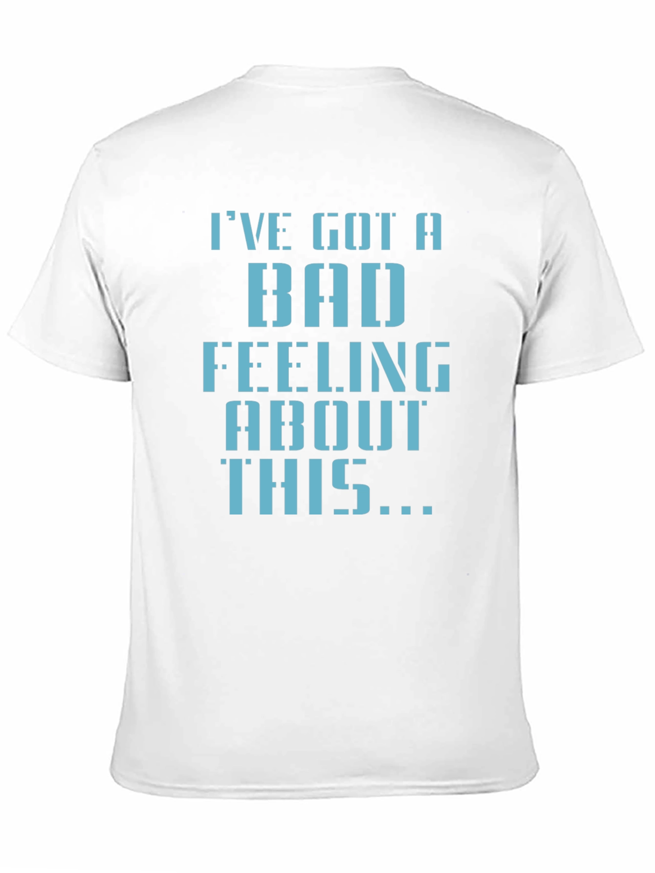 Ive Got a Bad Feeling T-Shirt