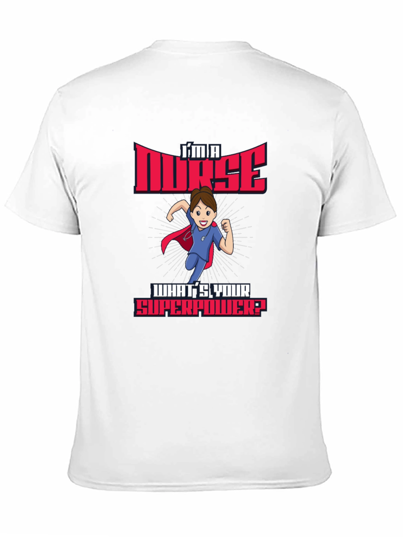 Im a Nurse Whats Your Superpower? T-Shirt
