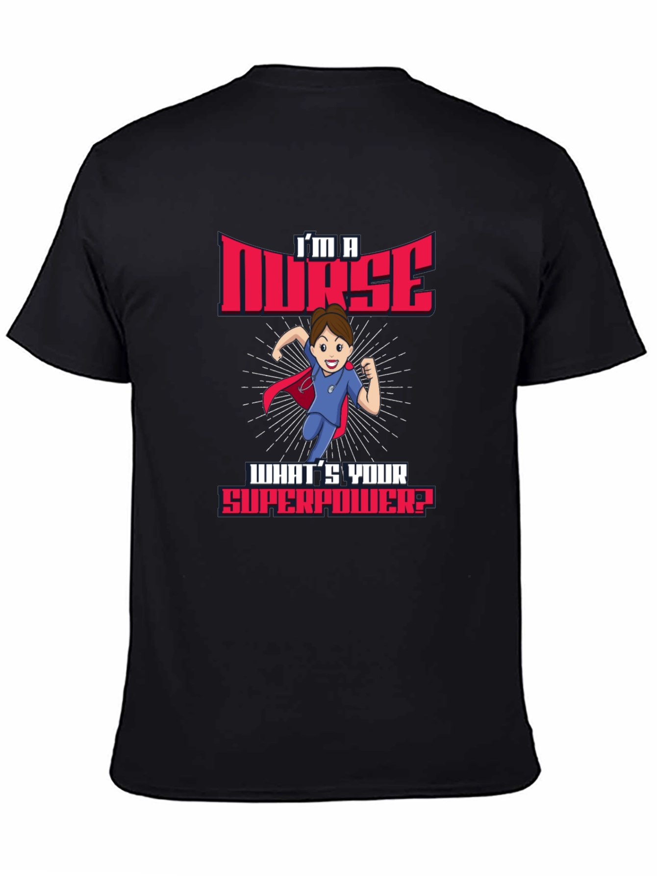 Im a Nurse Whats Your Superpower? T-Shirt