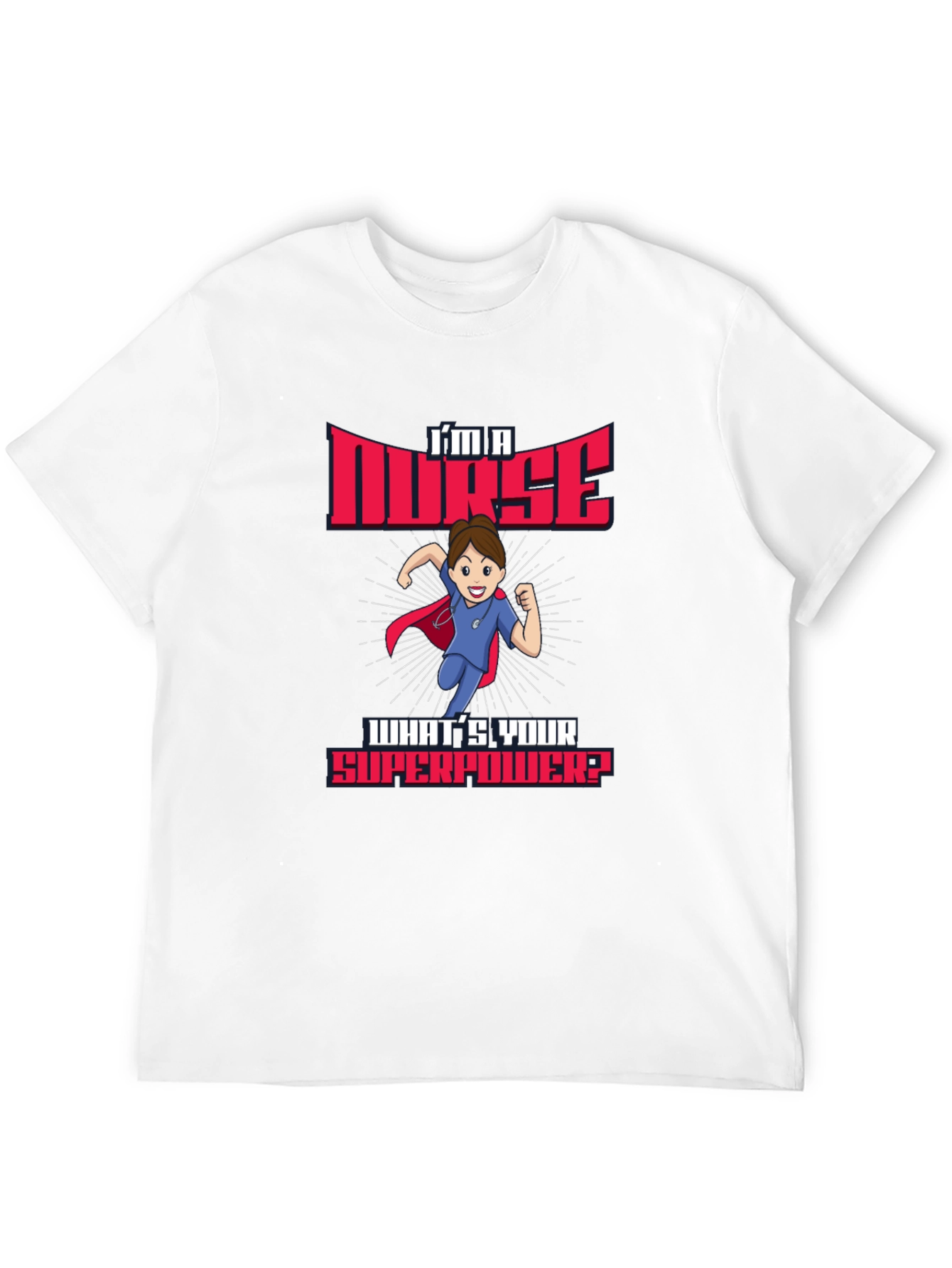 Im a Nurse Whats Your Superpower? T-Shirt