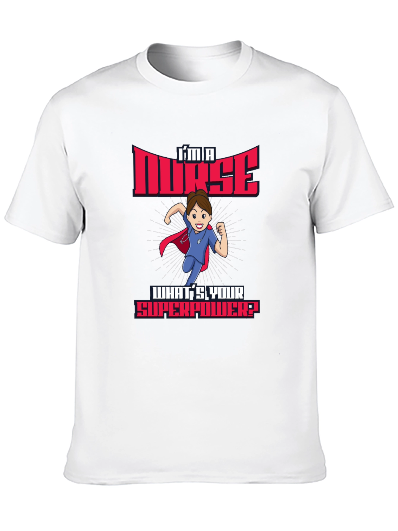 Im a Nurse Whats Your Superpower? T-Shirt