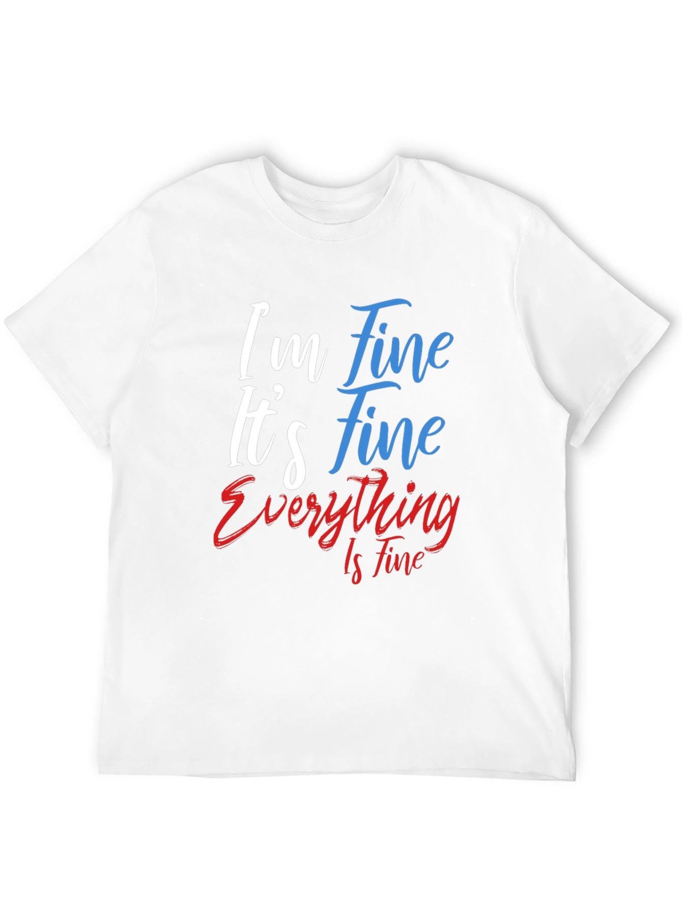 Im Fine Its Fine Everything Is Fine T-Shirt