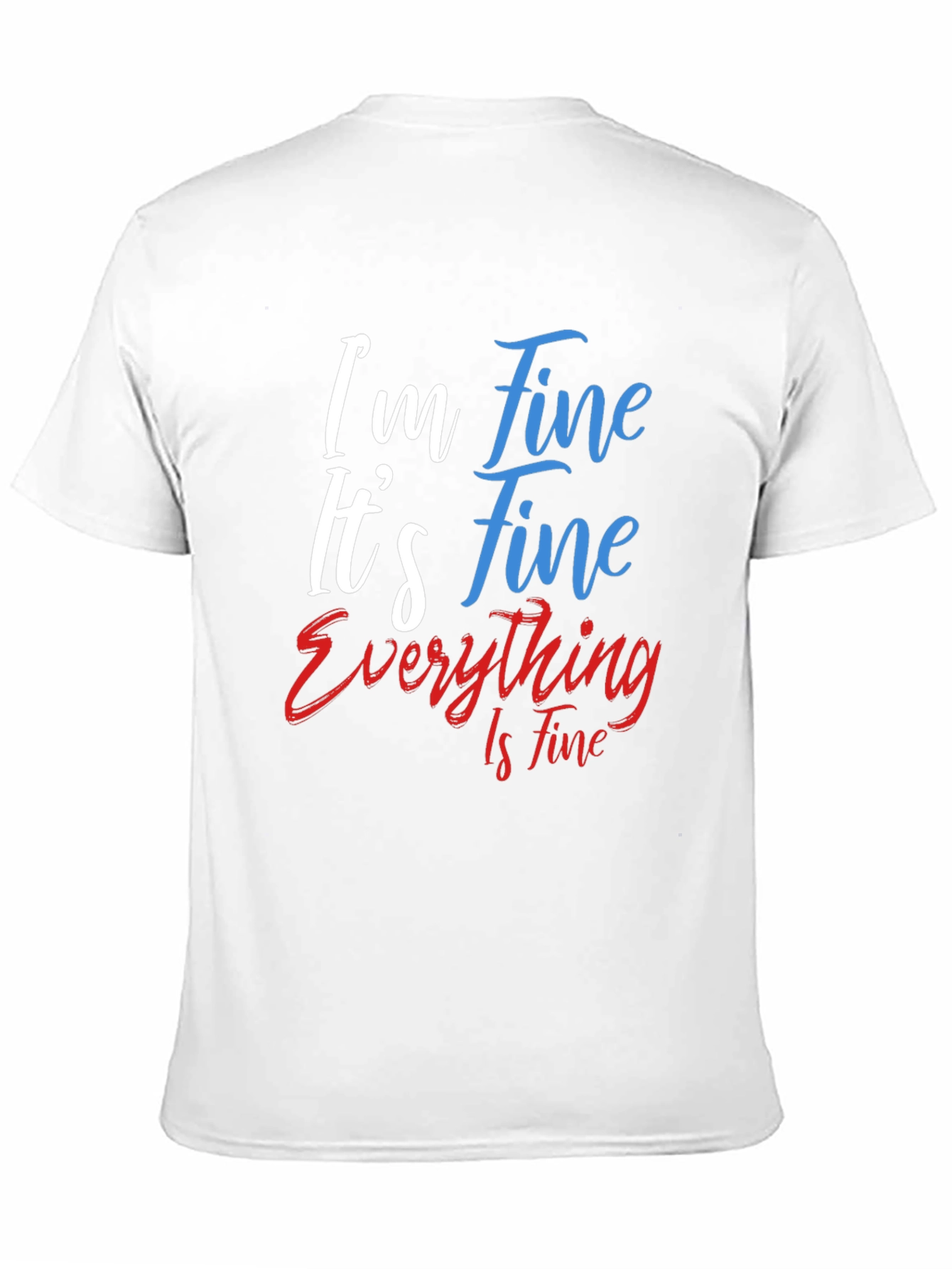 Im Fine Its Fine Everything Is Fine T-Shirt